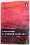 LA RASCRUCE DE VREMURI de SCARLAT CALLIMACHI , 2009 , PREZINTA HALOURI DE APA