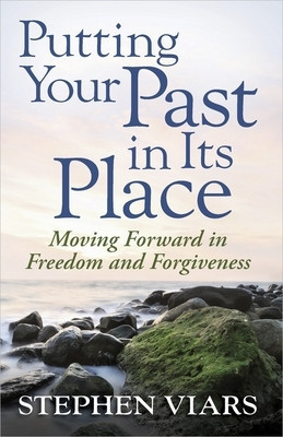 Putting Your Past in Its Place: Moving Forward in Freedom and Forgiveness foto
