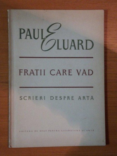 FRATII CARE VAD , SCRIERI DESPRE ARTA de PAUL ELUARD , 1952