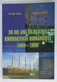 30 DE ANI IN SLUJBA ENERGETICII ROMANESTI de VICTOR VAIDA si FLOREA BERES , 1999