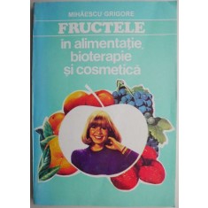 Fructele in alimentatie, bioterapie si cosmetica &ndash; Mihaescu Grigore