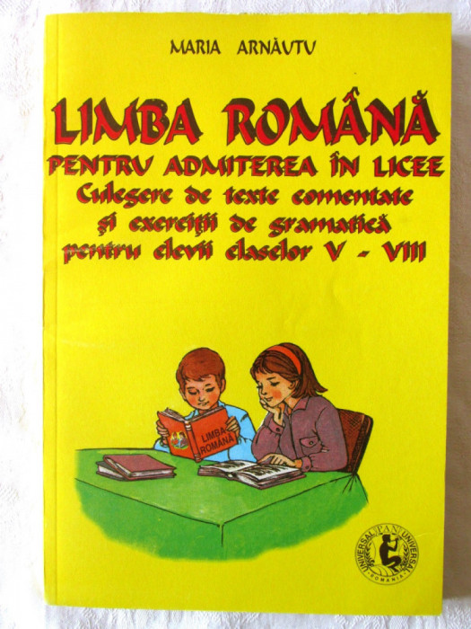 LIMBA ROMANA PENTRU ADMITEREA IN LICEE. Culegere de texte comentate si gramatica
