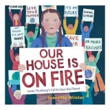 Carte Our House Is on Fire de Jeanette Winter, Povestea Activistei Greta Thunberg, Varsta 5-8 Ani