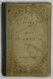 CICERON : LAELIUS DE AMICITIA , DIALOGUS , TEXT LATIN , NOTE SI COMENTARII IN LIMBA FRANCEZA , 1894