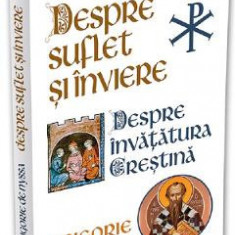 Despre suflet si inviere. Despre invatatura crestina - Sf. Grigorie de Nyssa