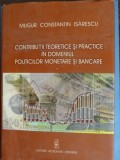 CONTRIBUTII TEORETICE SI PRACTICE IN DOMENIUL POLITICILOR MONETARE SI BANCARE-MUGUR ISARESCU