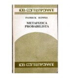 Patrick Suppes - Metafizica probabilista - 102076