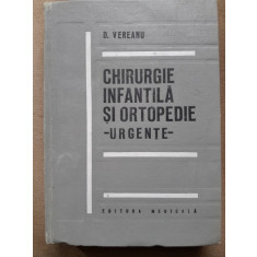 CHIRURGIE INFANTILA SI ORTOPEDIE , URGENTE DE D. VEREANU , BUCURESTI 1973