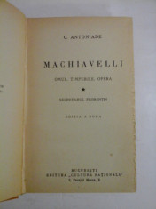 MACHIAVELLI / OMUL. TIMPURILE. OPERA vol. 1: SECRETARUL FLORENTIN - C. ANTONIADE (1932) foto