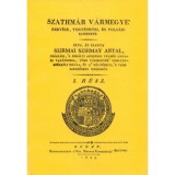 Szathm&aacute;r v&aacute;rmegye fekv&eacute;se, t&ouml;rt&eacute;netei, &eacute;s polg&aacute;ri esm&eacute;rete. I-II. r&eacute;sz. - Szirmay Antal