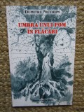 UMBRA UNUI POM IN FLACARI-DUMITRU NICODIM CU DEDICATIE SI AUTOGRAF