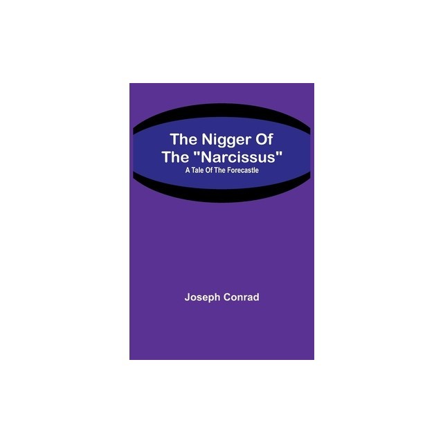 The Nigger Of The Narcissus: A Tale Of The Forecastle