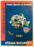 Clubul Sportiv al Armatei Steaua Bucuresti, 1947-2007, carte eveniment, foto, istoria Stelei, sport, monografie