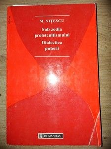 Sub zodia proleleultismului. Dialectica puterii- M. Nitescu foto