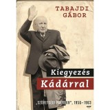 Kiegyez&eacute;s K&aacute;d&aacute;rral - &quot;Sz&ouml;vets&eacute;gi politika&quot; 1956-1963 - Az MSZMP sz&ouml;vets&eacute;gi politik&aacute;ja (1956-1963) - Tabajdi G&aacute;bor