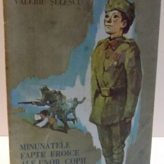 MINUNATELE FAPTE EROICE ALE UNOR COPII de EMILIAN IONESCU , VALERIU SELESCU , EDITIA A III A , ILUSTRATII de ROMEO VOINESCU , 1989