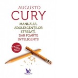 Manualul adolescentilor stresati, dar foarte inteligenti! - Augusto Cury