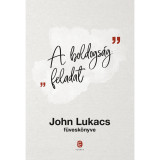 A boldogs&aacute;g: feladat - John Lukacs f&uuml;vesk&ouml;nyve - John Lukacs