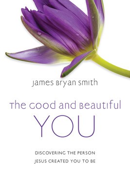 The Good and Beautiful You: Discovering the Person Jesus Created You to Be foto