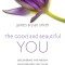 The Good and Beautiful You: Discovering the Person Jesus Created You to Be