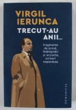TRECUT- AU ANII ...de VIRGIL IERUNCA , FRAGMENTE DE JURNAL ...SCRISORI NEPIERDUTE , 2023