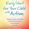 An Early Start for Your Child with Autism: Using Everyday Activities to Help Kids Connect, Communicate, and Learn