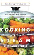 Cooking with Steam: Spectacular Full-Flavored Low-Fat Dishes from Your Electric Steamer foto