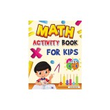 Math Activity Book for Kids Ages 4-8: Kindergarten and 1st Grade Math Workbook, Fun Kindergarten Math Workbook for Homeschool or Class Use