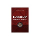Eusebius&#039; Ecclesiastical History: Complete and Unabridged