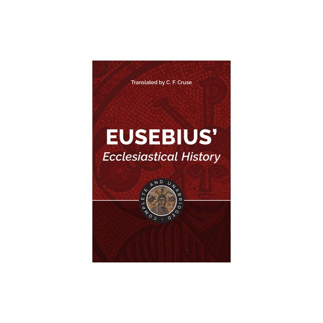 Eusebius&#039; Ecclesiastical History: Complete and Unabridged