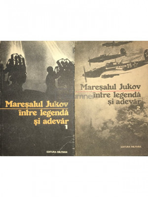 Maresalul Jukov - &amp;Icirc;ntre legendă și adevăr, 2 vol. (editia 1991) foto