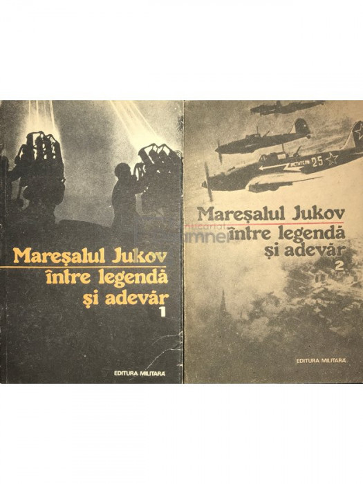 Maresalul Jukov - &Icirc;ntre legendă și adevăr, 2 vol. (editia 1991)