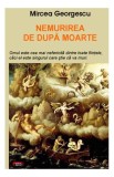 Nemurirea de după moarte - Paperback brosat - Mircea Georgescu - Antet Revolution