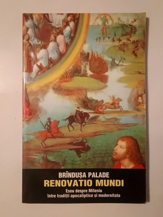 Br&icirc;ndușa Palade - Renovatio mundi: eseu despre Mileniu &icirc;ntre tradiții apocaliptice și modernitate