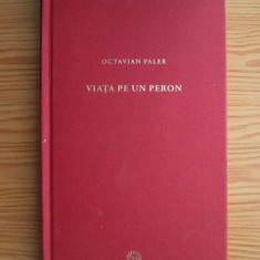 Octavian Paler - Viata pe un peron (2009, editie cartonata)