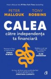 Calea catre independenta ta financiara - Peter Mallouk, Tony Robbins - Carte economie, afaceri