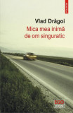 Mica mea inimă de om singuratic - Paperback brosat - Vlad Drăgoi - Polirom, 2019