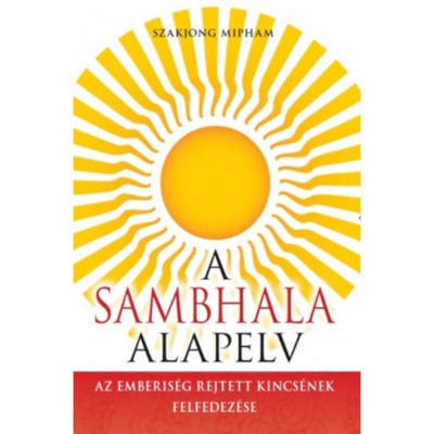 A Sambhala alapelv - Az emberis&amp;eacute;g rejtett kincs&amp;eacute;nek felfedez&amp;eacute;se - Szakjong Mipham foto