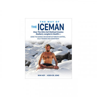 The Way of the Iceman: How the Wim Hof Method Creates Radiant, Longterm Health--Using the Science and Secrets of Breath Control, Cold-Trainin foto