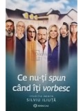 Silviu Iliuta - Ce nu-ti spun cand iti vorbesc (Editia: 2022)