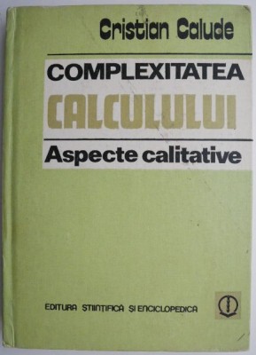 Complexitatea calculului. Aspecte calitative &amp;ndash; Cristian Calude foto