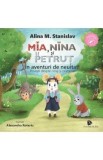 Mia, Nina si Petrut in aventuri de neuitat! - Alina M. Stanislav