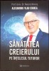 Sanatatea Creierului pe Intelesul Tuturor - Alexandru Vlad Ciurea - Bookzone, 2022, Romana, Stare Buna