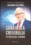 Sanatatea Creierului pe Intelesul Tuturor - Alexandru Vlad Ciurea - Bookzone, 2022, Romana, Stare Buna