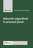 Masurile Asiguratorii in Procesul Penal - Editura Hamangiu - Carte Drept