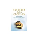 Good as Gold: How to Unleash the Power of Sound Money