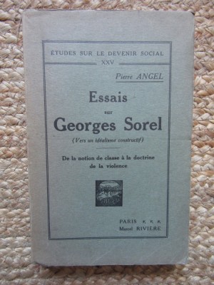 ESSAIS SUR GEORGES SOREL ( VERS UN IDEALISME CONSTRUCTIF ) par PIERRE ANGEL , DE LA NOTION DE CLASSE A LA DOCTRINE DE LA VIOLENCE , 1936 foto