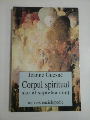CORPUL SPIRITUAL SAU AL SAPTELEA SIMT - JEANNE GUESNE foto