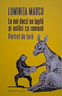 La noi dacii se lupta si astazi cu romanii. Portret de tara - Luminita Marcu (cateva insemnari in creion) foto