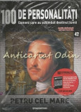100 De Personalitati - Petru Cel Mare - Nr.: 42 - Exemplar Infoliat